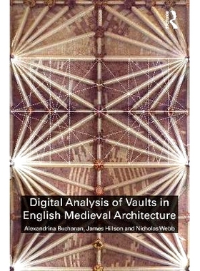 预订 Digital Analysis of Vaults in English Medieval Architecture 英式中世纪建筑的避难所数字化分析: 9781138541320