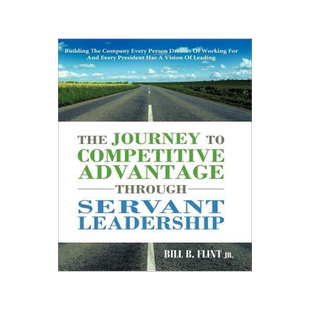 [预订]The Journey to Competitive Advantage Through Servant Leadership: Building the Company Every Person D 9781449731984