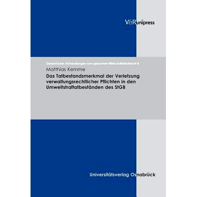预订 Das Tatbestandsmerkmal der Verletzung verwaltungsrechtlicher Pflichten in den Umweltstraftatbeständen des StGB 《