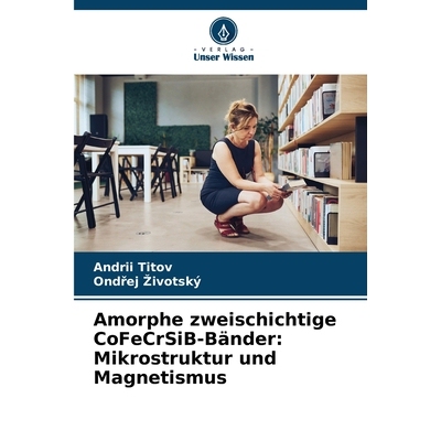 预订 Amorphe zweischichtige CoFeCrSiB-Bänder: Mikrostruktur und Magnetismus 9786209406638