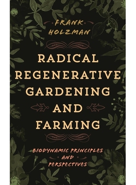预订 Radical Regenerative Gardening and Farming: Biodynamic Principles and Perspectives 自由基再生园艺与耕作：生物动力学