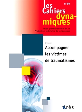预订 Cahiers dynamiques (Les), n° 70. Accompagner les victimes de traumatismes Cahiersdynamics (Les)，n° 70。支持创伤