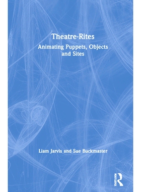 预订 Theatre-Rites: Animating Puppets, Objects & Sites 剧院仪式：动画人偶、物体与地点: 9781138352247