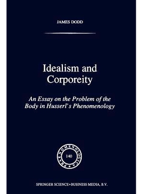 预订 Idealism and Corporeity: An Essay on the Problem of the Body in Husserl’s Phenomenology: 9789401063869