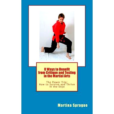 预订 8 Ways to Benefit from Critique and Testing in the Martial Arts: The Power Trip: How to Survive and Thrive in the D