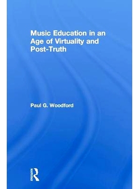 预订 Music Education in an Age of Virtuality and Post-Truth 虚拟时代与后真理时代的音乐教育: 9781138322820