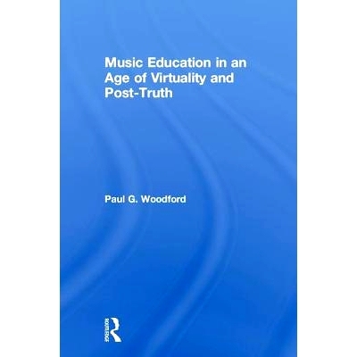 预订 Music Education in an Age of Virtuality and Post-Truth 虚拟时代与后真理时代的音乐教育: 9781138322820