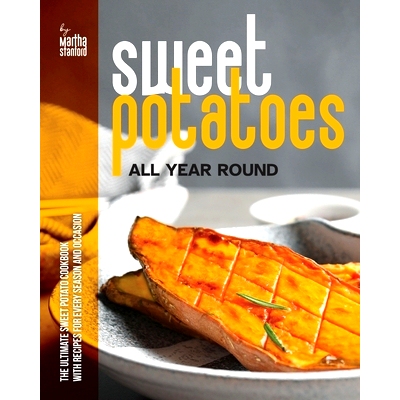 预订 Sweet Potatoes All Year Round: The Ultimate Sweet Potato Cookbook with Recipes for Every Season and Occasion: 97983