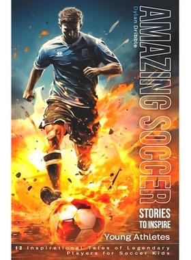 预订 Amazing Soccer Stories to Inspire Young Athletes: 12 Inspirational Tales of Legendary Players for Soccer Kids: 9798