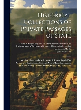 预订 Historical Collections of Private Passages of State: Weighty Matters in law. Remarkable Proceedings in Five Parliam