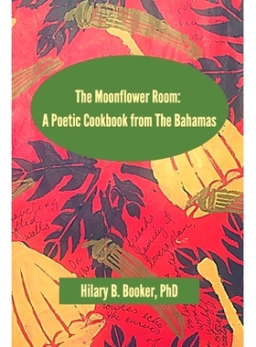 预订 The Moonflower Room: A Poetic Cookbook from The Bahamas: 9781722851385