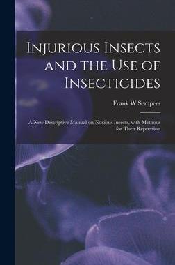 [预订]Injurious Insects and the Use of Insecticides [microform]: a New Descriptive Manual on Noxious Insec 9781013957703