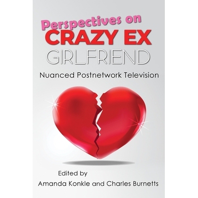 预订 Perspectives on Crazy Ex-Girlfriend: Nuanced Postnetwork Television 关于疯狂前女友的观点：微妙的后网络电视: 9780815