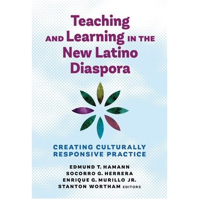 预订 Teaching and Learning in the New Latino Diaspora: Creating Culturally Responsive Practice 新拉丁裔侨民中的教学：创