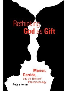 预订 Rethinking God as Gift: Marion, Derrida, and the Limits of Phenomenology: 9780823221226