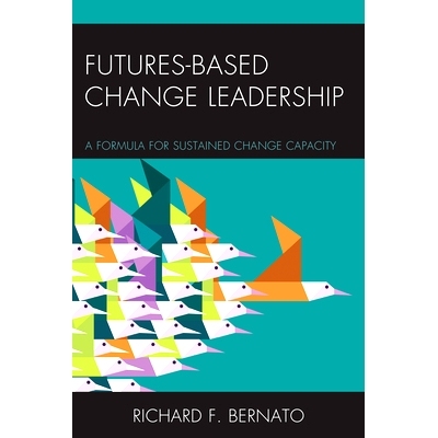 预订 Futures Based Change Leadership: A Formula for Sustained Change Capacity 面向未来的变革领导：可持续变革能力的方案（