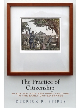 预订 The Practice of Citizenship: Black Politics and Print Culture in the Early United States 公民实践：美国早期的黑人政