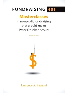 预订 Fundraising 401: Masterclasses in Nonprofit Fundraising That Would Make Peter Drucker Proud
