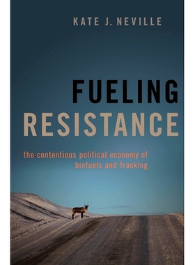 预订 Fueling Resistance: The Contentious Political Economy of Biofuels and Fracking 加油阻力：生物燃料与压裂的有争议的政
