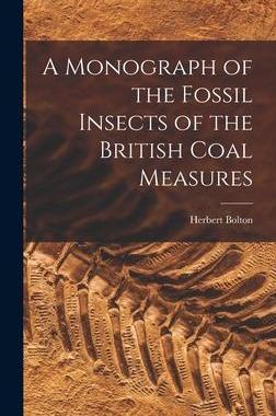 [预订]A Monograph of the Fossil Insects of the British Coal Measures 9781019246740