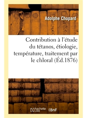 预订 Contribution à l’étude du tétanos, étiologie, température, traitement par le chloral 对破伤风、病因、温度、三