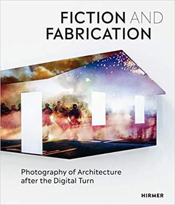 【预售】Fiction & Fabrication: Photography of Architecture after the Digital Turn