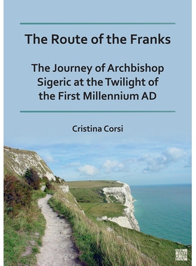 预订 The Route of the Franks: The Journey of Archbishop Sigeric at the Twilight of the First Millennium Ad: The Journey