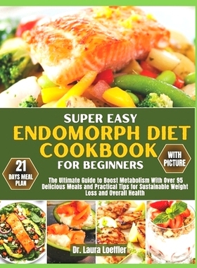 预订 Super Easy Endomorph Diet Cookbook for Beginners: The Ultimate Guide to Boost Metabolism With Over 95 Delicious Mea