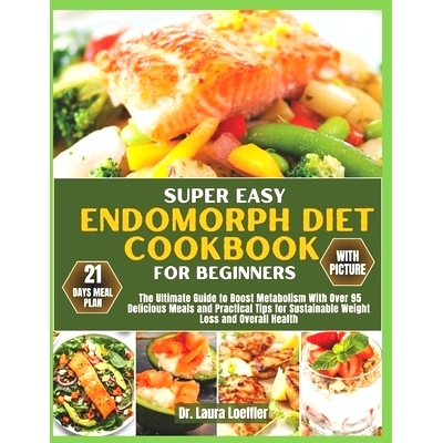 预订 Super Easy Endomorph Diet Cookbook for Beginners: The Ultimate Guide to Boost Metabolism With Over 95 Delicious Mea