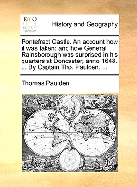 预订 Pontefract Castle. an Account How It Was Taken: And How General Rainsborough Was Surprised in His Quarters at Donca