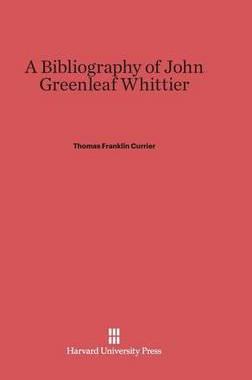 [预订]A Bibliography of John Greenleaf Whittier 9780674187214