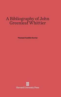 [预订]A Bibliography of John Greenleaf Whittier 9780674187214