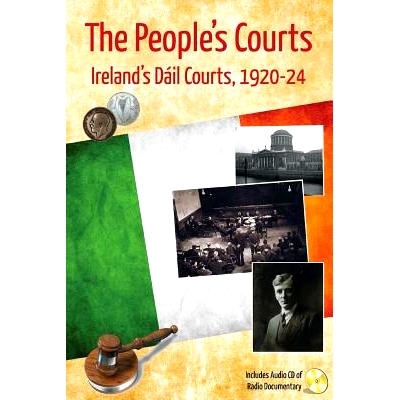预订 The People’s Courts: Ireland’s Dail Courts, 1920-24: 9781490461892