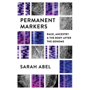 预订 Permanent Markers: Race, Ancestry, and the Body after the Genome *标记：种族、祖先和基因组之后的身体: 9781469665146