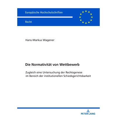 预订 Die Normativität von Wettbewerb: Zugleich eine Untersuchung der Rechtsgenese im Bereich der institutionellen Schie