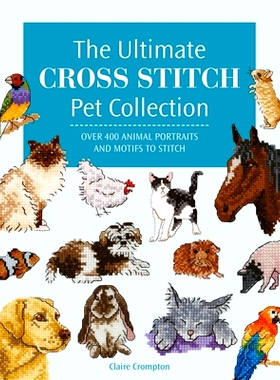 预订 The Ultimate Cross Stitch Pet Collection: Over 400 Animal Portraits and Motifs to Stitch: 9781446312872
