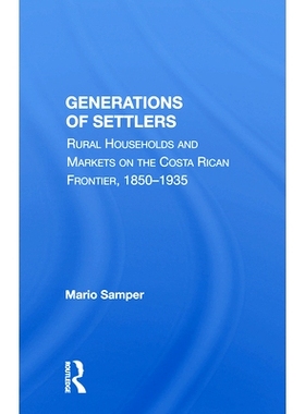 预订 Generations Of Settlers: Rural Households And Markets On The Costa Rican Frontier, 1850-1935 定居者的世代：哥斯达黎