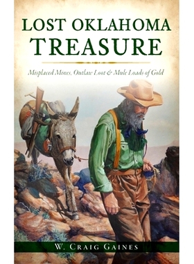 预订 Lost Oklahoma Treasure: Misplaced Mines, Outlaw Loot and Mule Loads of Gold 丢失的俄克拉荷马州宝藏：放错地方的*、非