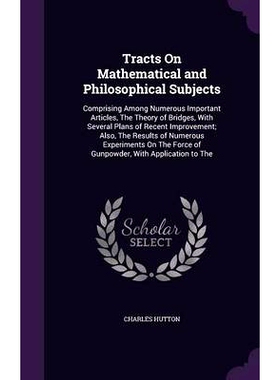 预订 Tracts On Mathematical and Philosophical Subjects: Comprising Among Numerous Important Articles, The Theory of Brid