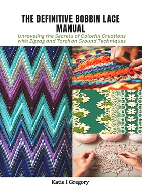 预订 The Definitive Bobbin Lace Manual: Unraveling the Secrets of Colorful Creations with Zigzag and Torchon Ground Tech