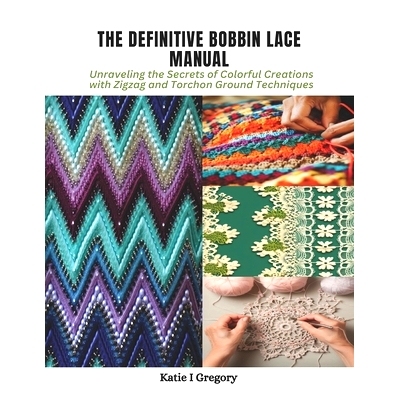 预订 The Definitive Bobbin Lace Manual: Unraveling the Secrets of Colorful Creations with Zigzag and Torchon Ground Tech