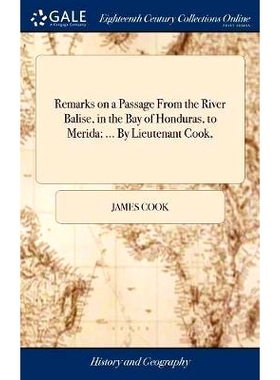 预订 Remarks on a Passage From the River Balise, in the Bay of Honduras, to Merida; ... By Lieutenant Cook,: 97813857400