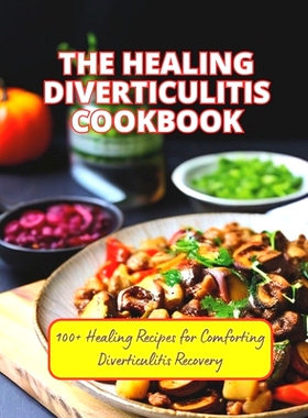 预订 The Healing Diverticulitis Cookbook: 100+ Healing Recipes for Comforting Diverticulitis Recovery: 9798326808509