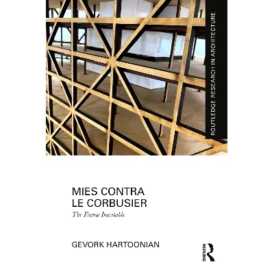 预订 Mies Contra Le Corbusier: The Frame Inevitable 密斯对抗勒·柯布西耶：不可避免的框架: 9781032736402