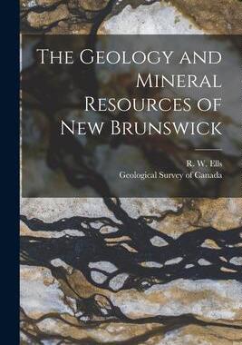 [预订]The Geology and Mineral Resources of New Brunswick [microform] 9781014141101