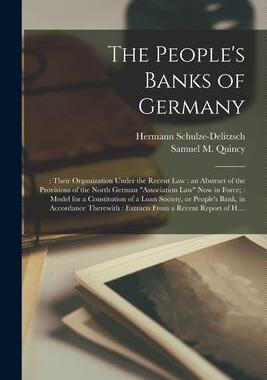 [预订]The People’s Banks of Germany: : Their Organization Under the Recent Law: an Abstract of the Provi 9781014530264
