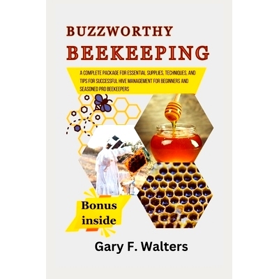 预订 Buzzworthy Beekeeping: A complete package for Essential Supplies, Techniques, and Tips for Successful Hive Manageme