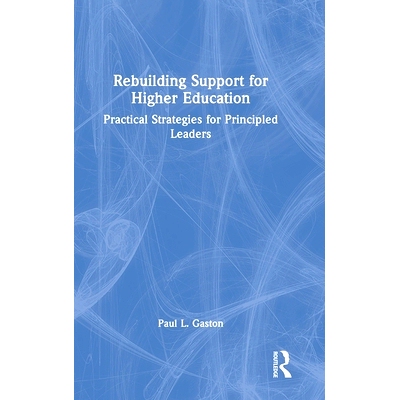 预订 Rebuilding Support for Higher Education: Practical Strategies for Principled Leaders 重建高等教育支持：原则性*