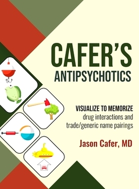 预订 Cafer’s Antipsychotics: Visualize to Memorize Drug Interactions and Trade/generic Name Pairings: 9781735090115