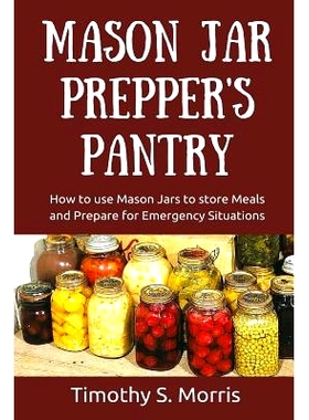预订 Mason Jar Prepper’s Pantry: How to use Mason Jars to store Meals and Prepare for Emergency Situations: 97815058965